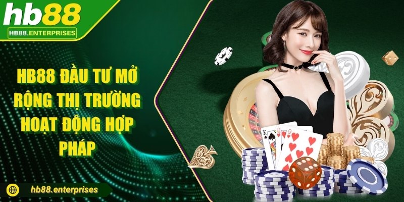HB88 đầu tư mở rộng thị trường hoạt động hợp pháp