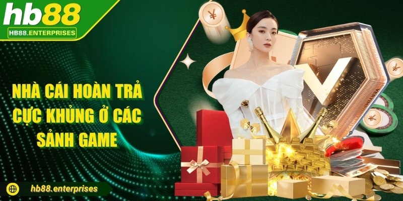 Nhà cái hoàn trả cực khủng ở các sảnh game