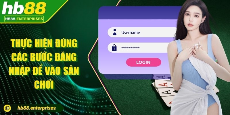 Thực hiện đúng các bước đăng nhập để vào sân chơi